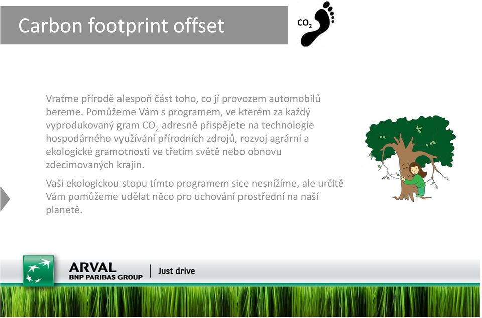 využívání přírodních zdrojů, rozvoj agrární a ekologické gramotnosti ve třetím světě nebo obnovu zdecimovaných