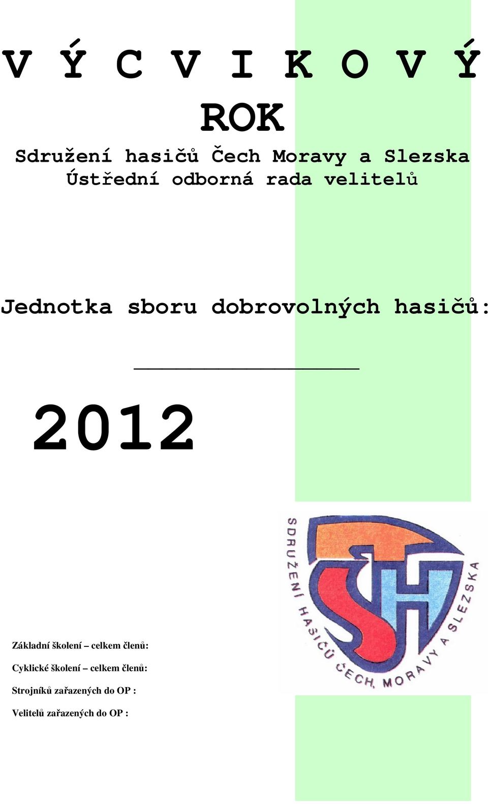 hasičů: 2012 Základní školení celkem členů: Cyklické školení