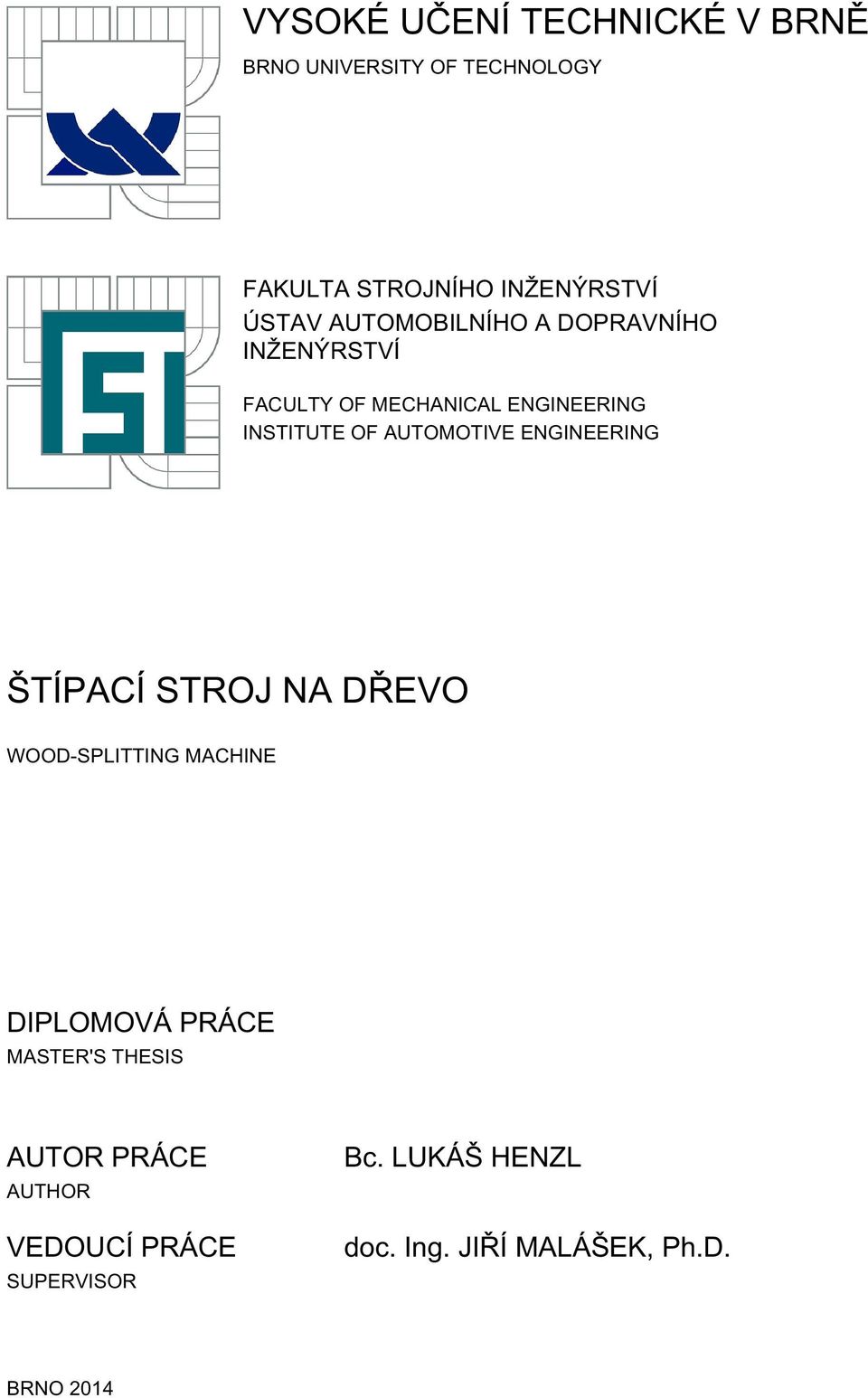 AUTOMOTIVE ENGINEERING ŠTÍPACÍ STROJ NA DŘEVO WOOD-SPLITTING MACHINE DIPLOMOVÁ PRÁCE MASTER'S