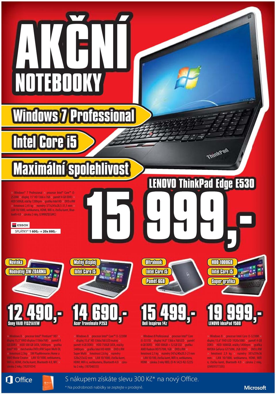 0 záruka 2 roky, (LNNNZQCGMC) SPLÁTKY* 1 600,- + 20x 880,- LENOVO ThinkPad Edge E530 15 999,- Novinka Matný displej Ultrabook HDD 1000GB Hodnotný SW ZDARMA Intel Core i5 Intel Core i5 Intel Core i5