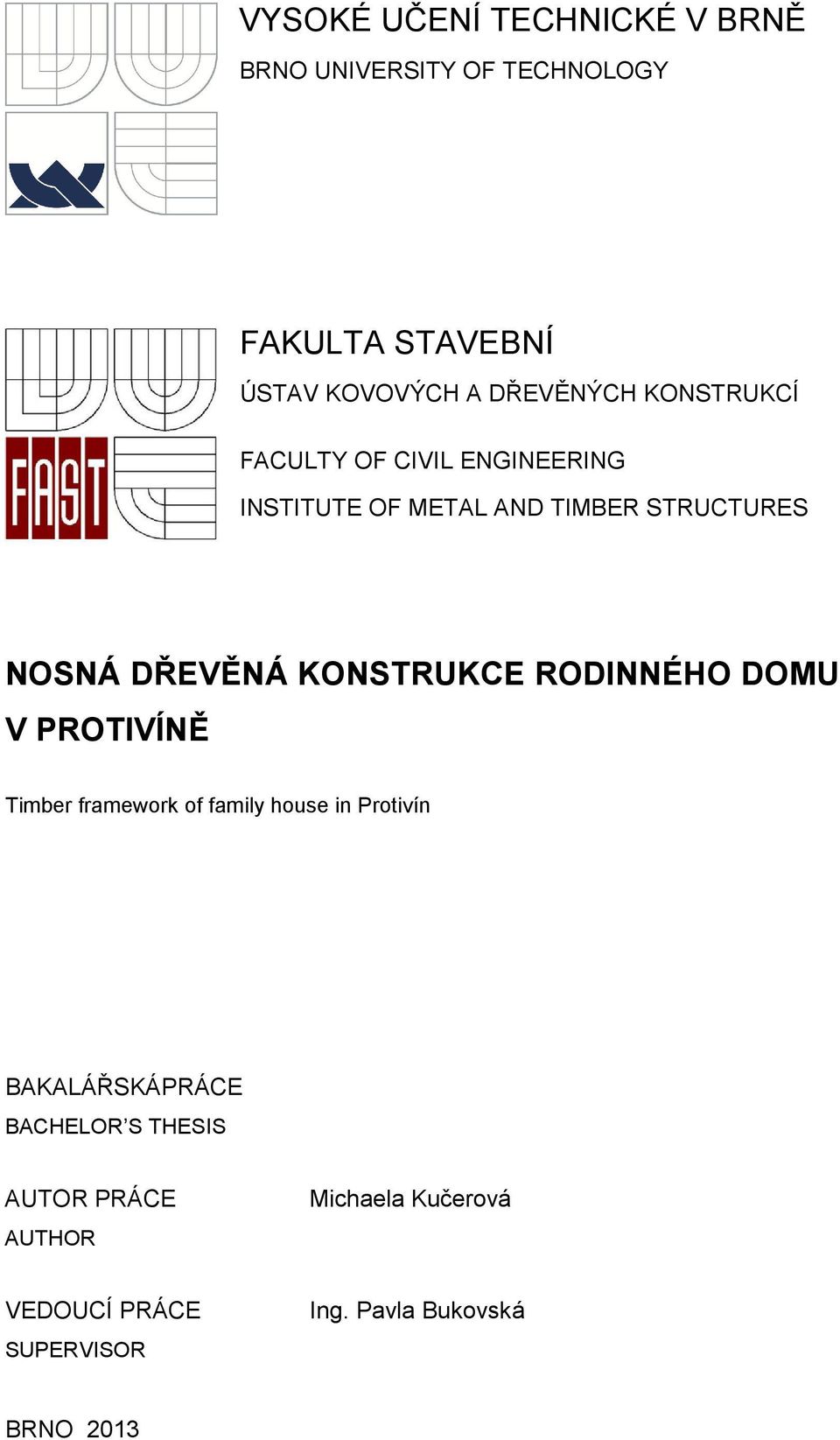 DŘEVĚNÁ KONSTRUKCE RODINNÉHO DOMU V PROTIVÍNĚ Timber framework of family house in Protivín