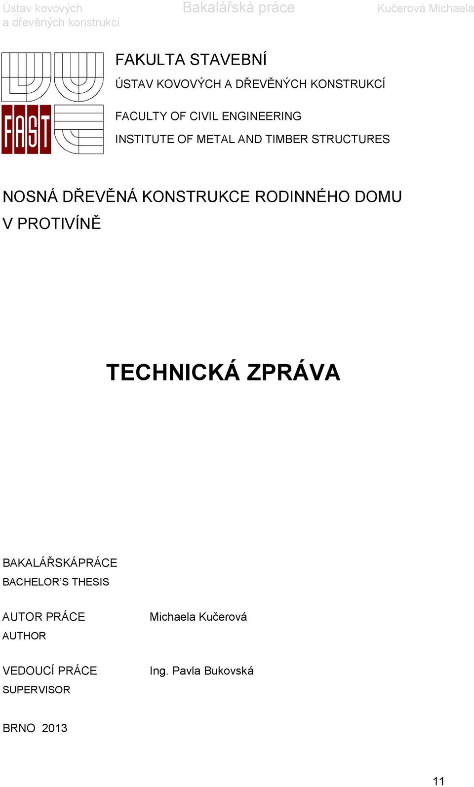 RODINNÉHO DOMU V PROTIVÍNĚ TECHNICKÁ ZPRÁVA BAKALÁŘSKÁPRÁCE BACHELOR S THESIS