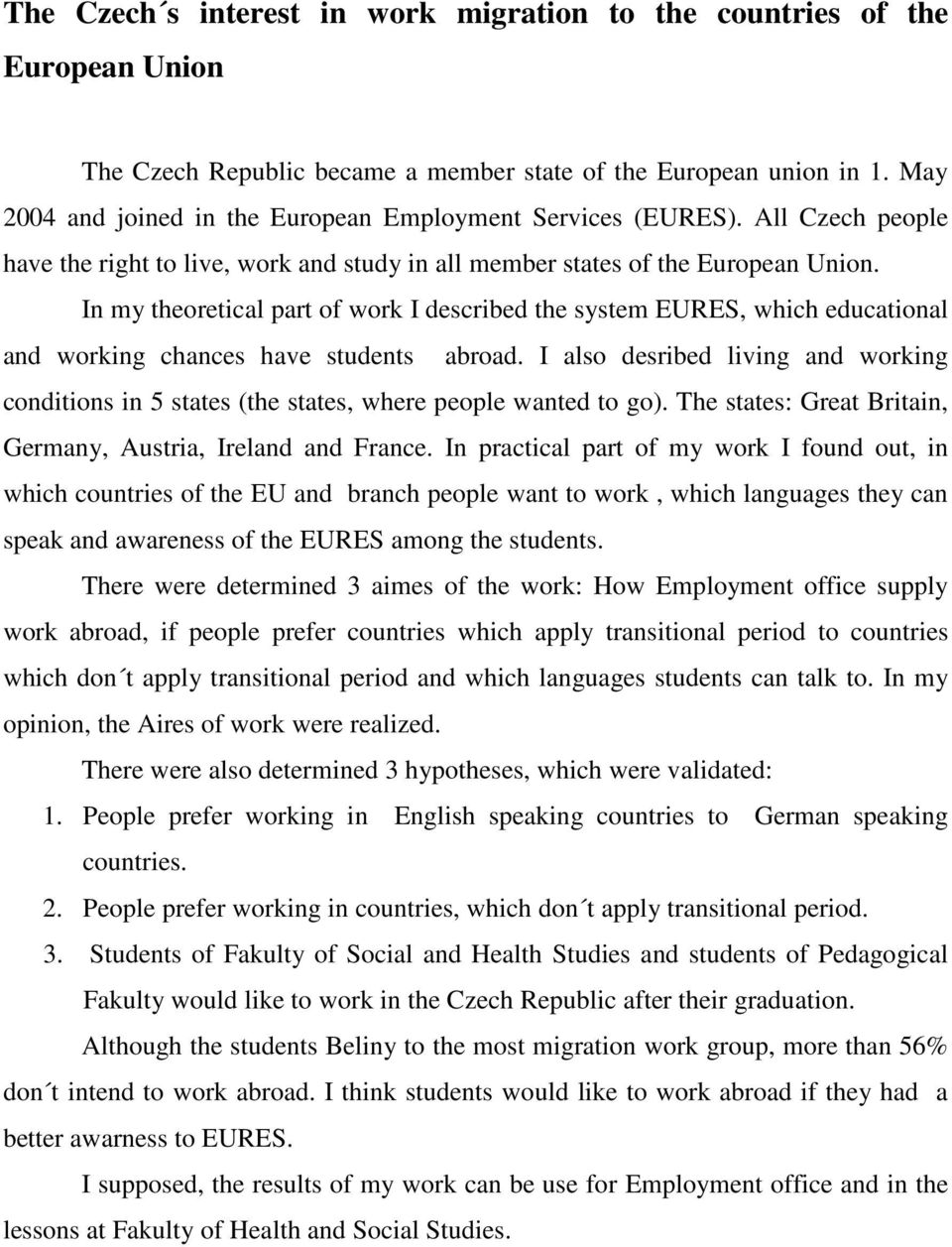 In my theoretical part of work I described the system EURES, which educational and working chances have students abroad.