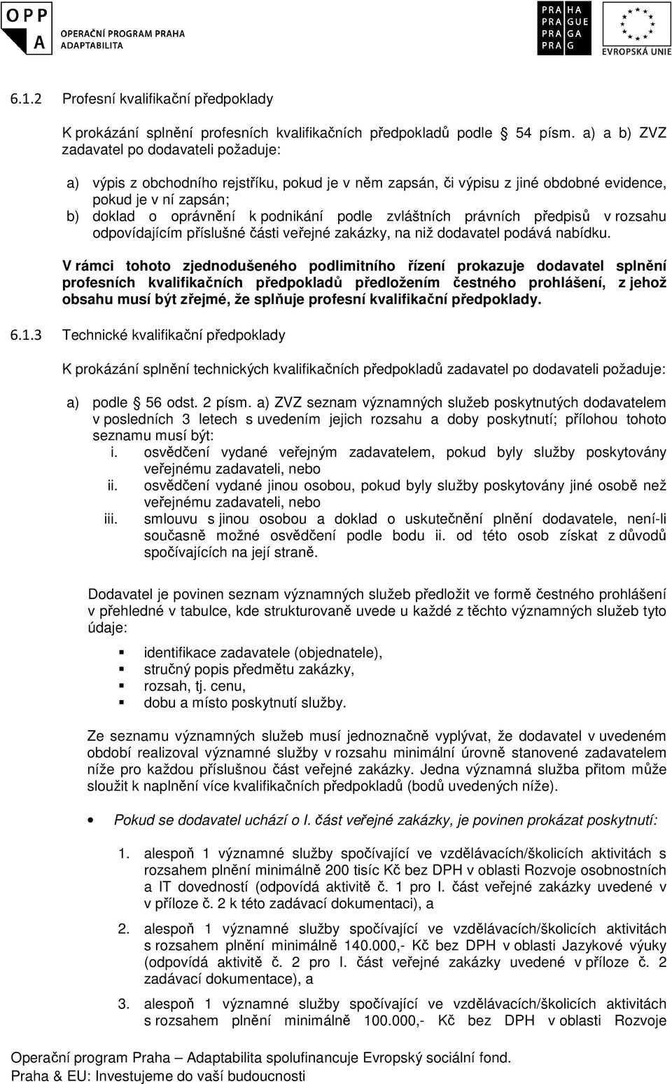 zvláštních právních předpisů v rozsahu odpovídajícím příslušné části veřejné zakázky, na niž dodavatel podává nabídku.