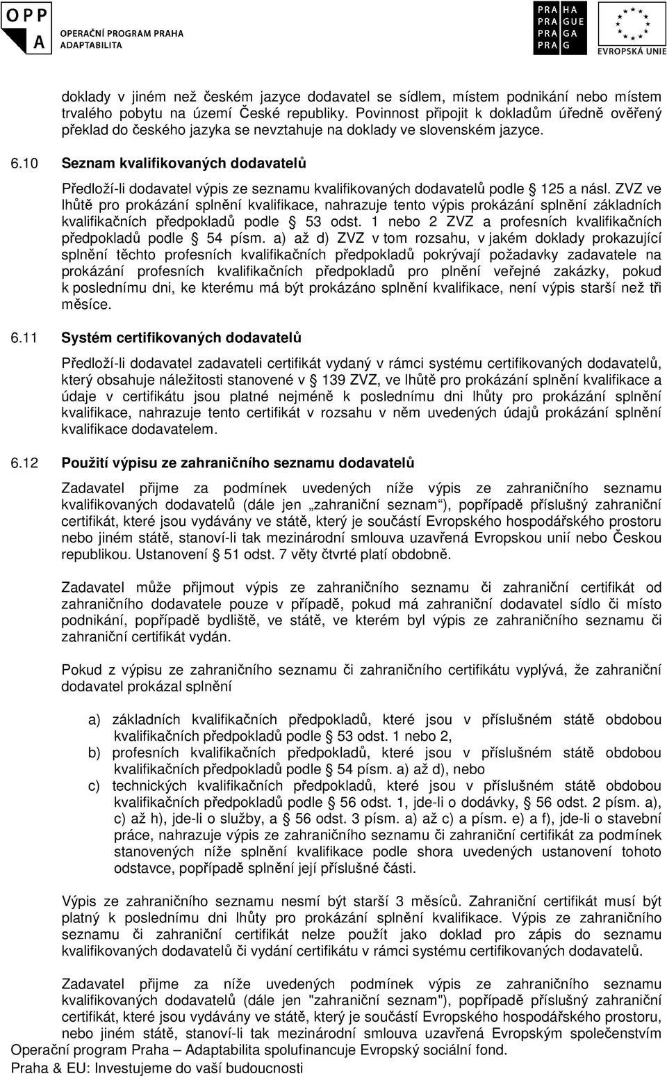 10 Seznam kvalifikovaných dodavatelů Předloží-li dodavatel výpis ze seznamu kvalifikovaných dodavatelů podle 125 a násl.