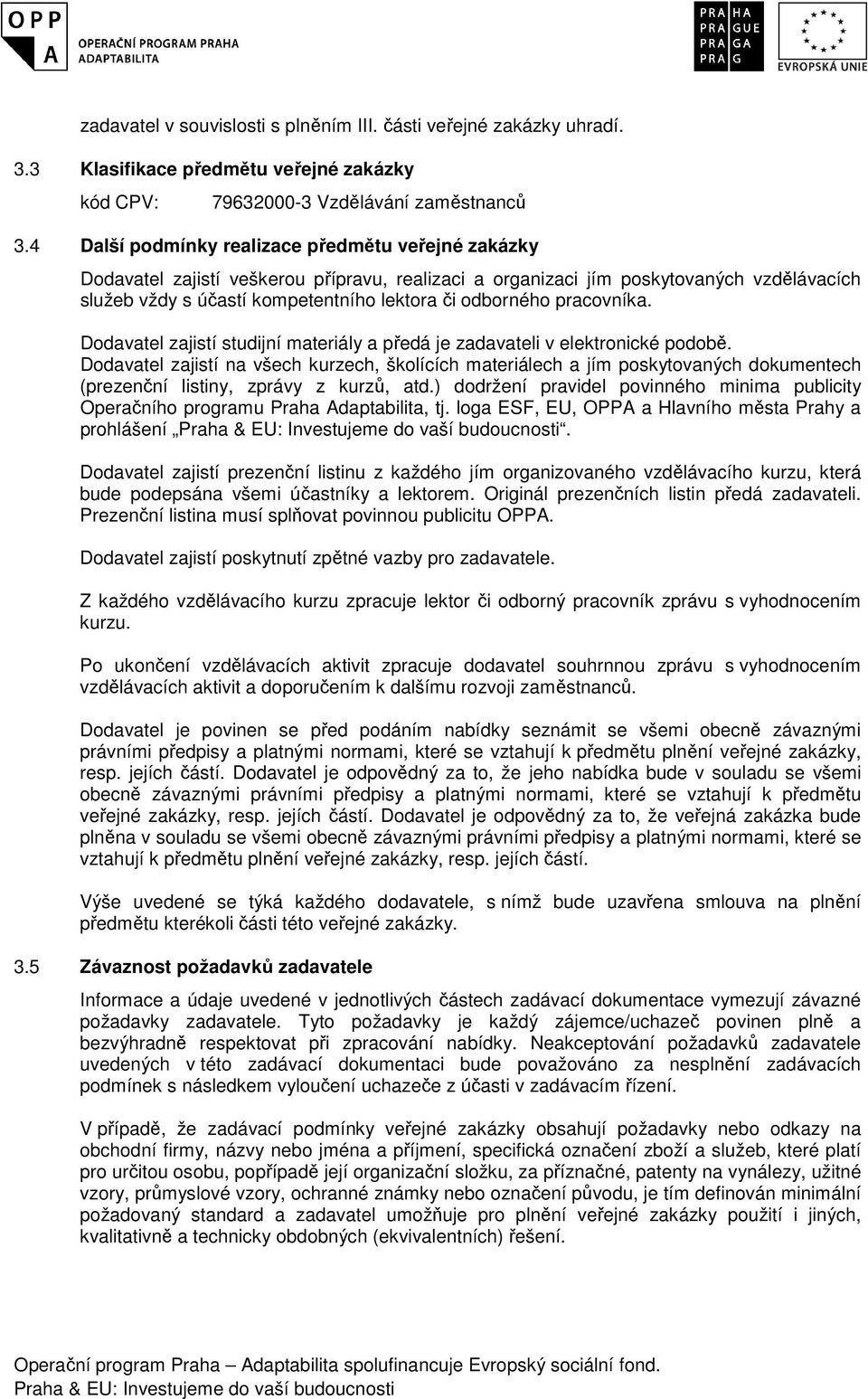 pracovníka. Dodavatel zajistí studijní materiály a předá je zadavateli v elektronické podobě.