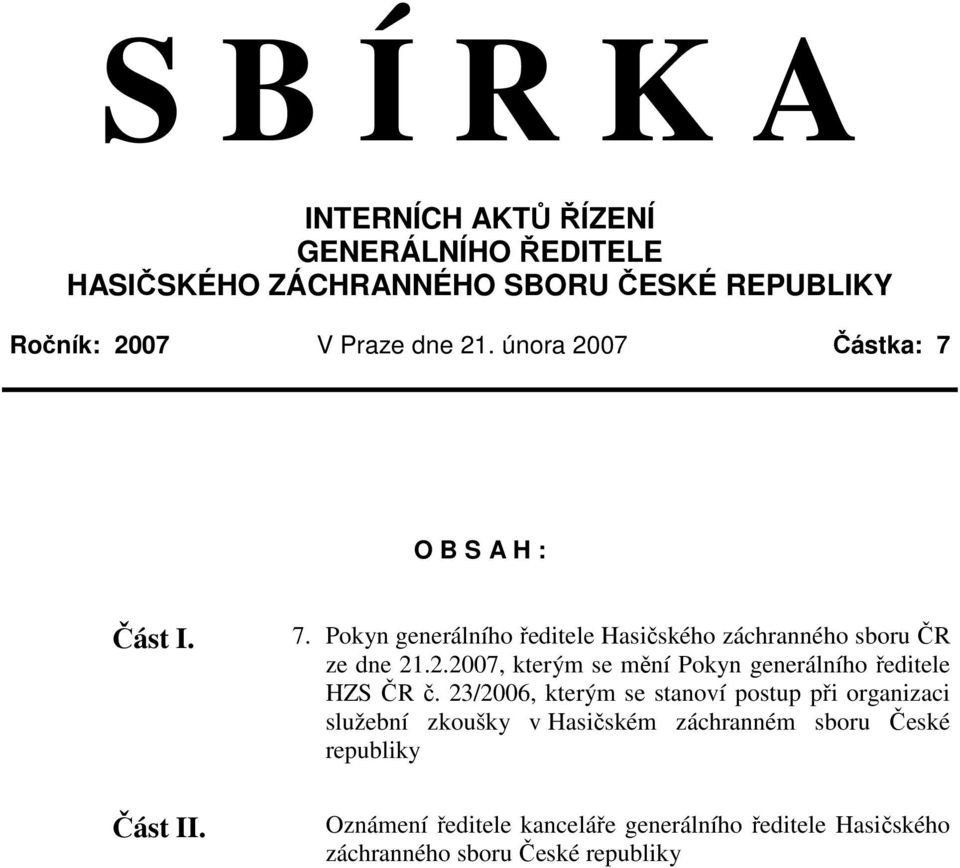 23/2006, kterým se stanoví postup při organizaci služební zkoušky v Hasičském záchranném sboru České republiky Oznámení ředitele