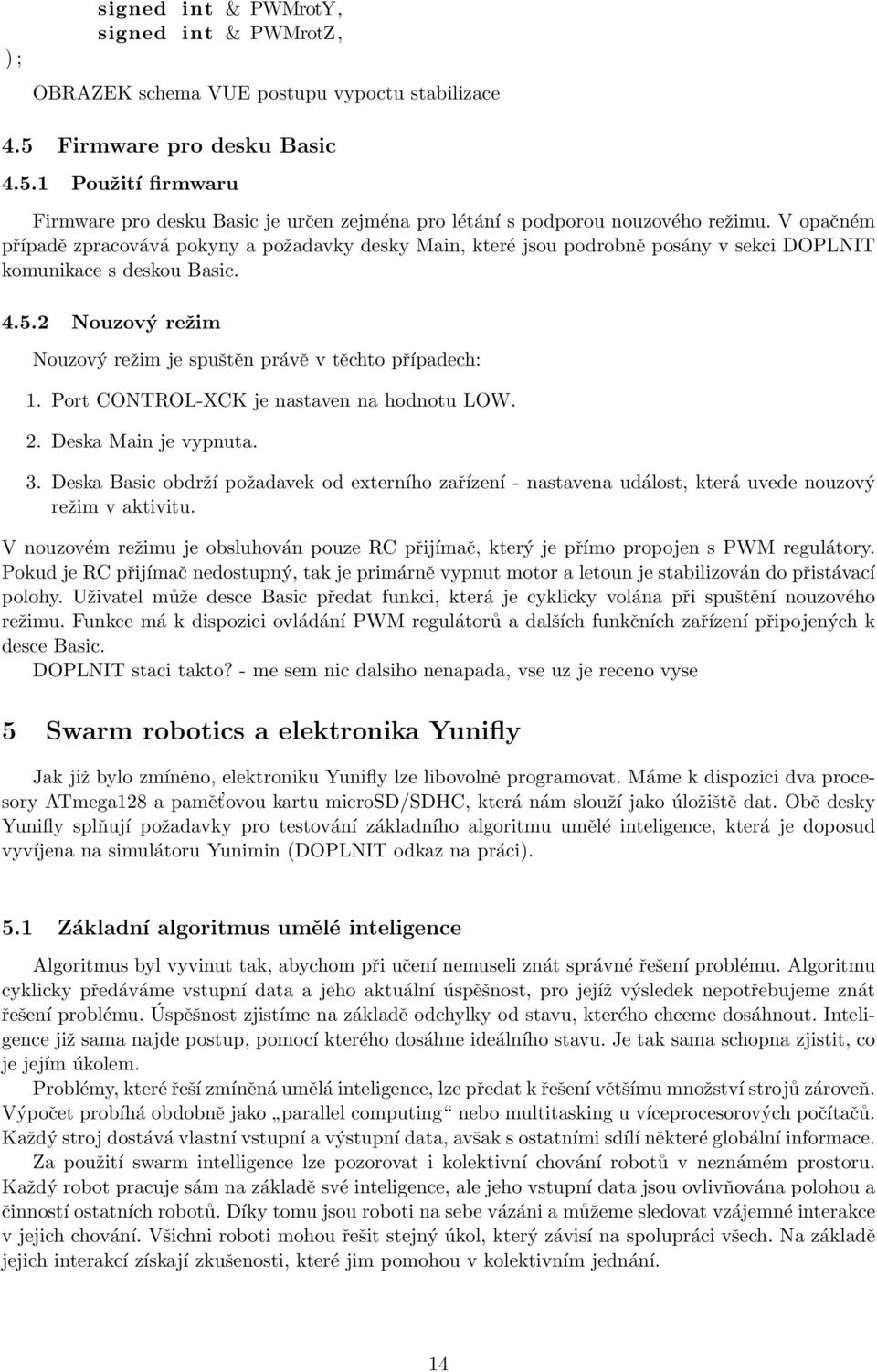 2 Nouzový režim Nouzový režim je spuštěn právě v těchto případech: 1. Port CONTROL-XCK je nastaven na hodnotu LOW. 2. Deska Main je vypnuta. 3.