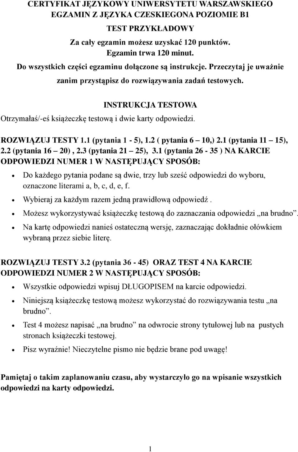 INSTRUKCJA TESTOWA Otrzymałaś/-eś książeczkę testową i dwie karty odpowiedzi. ROZWIĄZUJ TESTY 1.1 (pytania 1-5), 1.2 ( pytania 6 10,) 2.1 (pytania 11 15), 2.2 (pytania 16 20), 2.3 (pytania 21 25), 3.