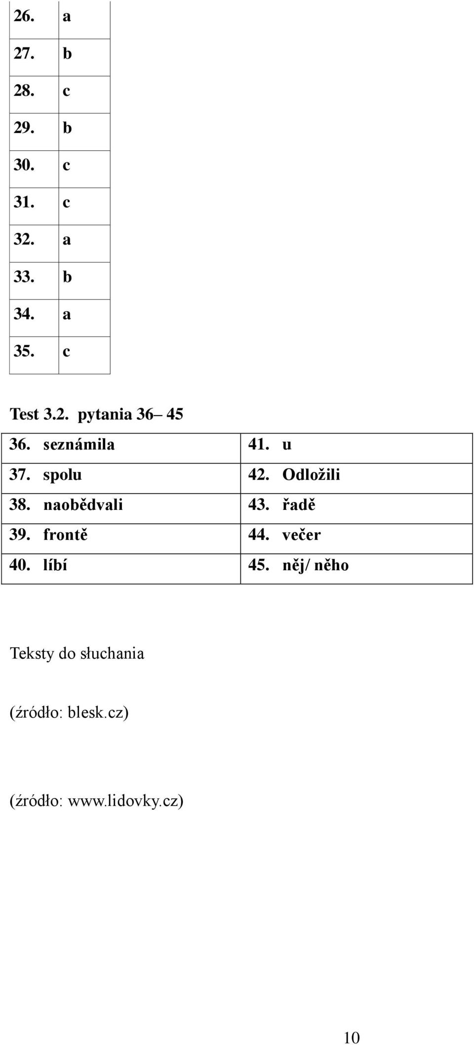 Odložili 38. naobědvali 43. řadě 39. frontě 44. večer 40. líbí 45.