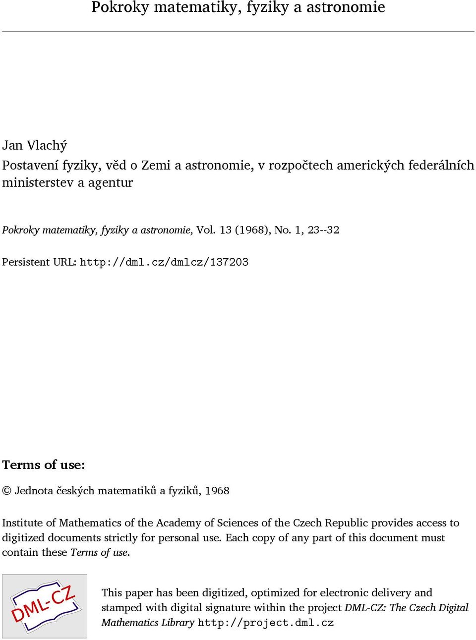 cz/dmlcz/137203 Terms of use: Jednota českých matematiků a fyziků, 1968 Institute of Mathematics of the Academy of Sciences of the Czech Republic provides access to digitized