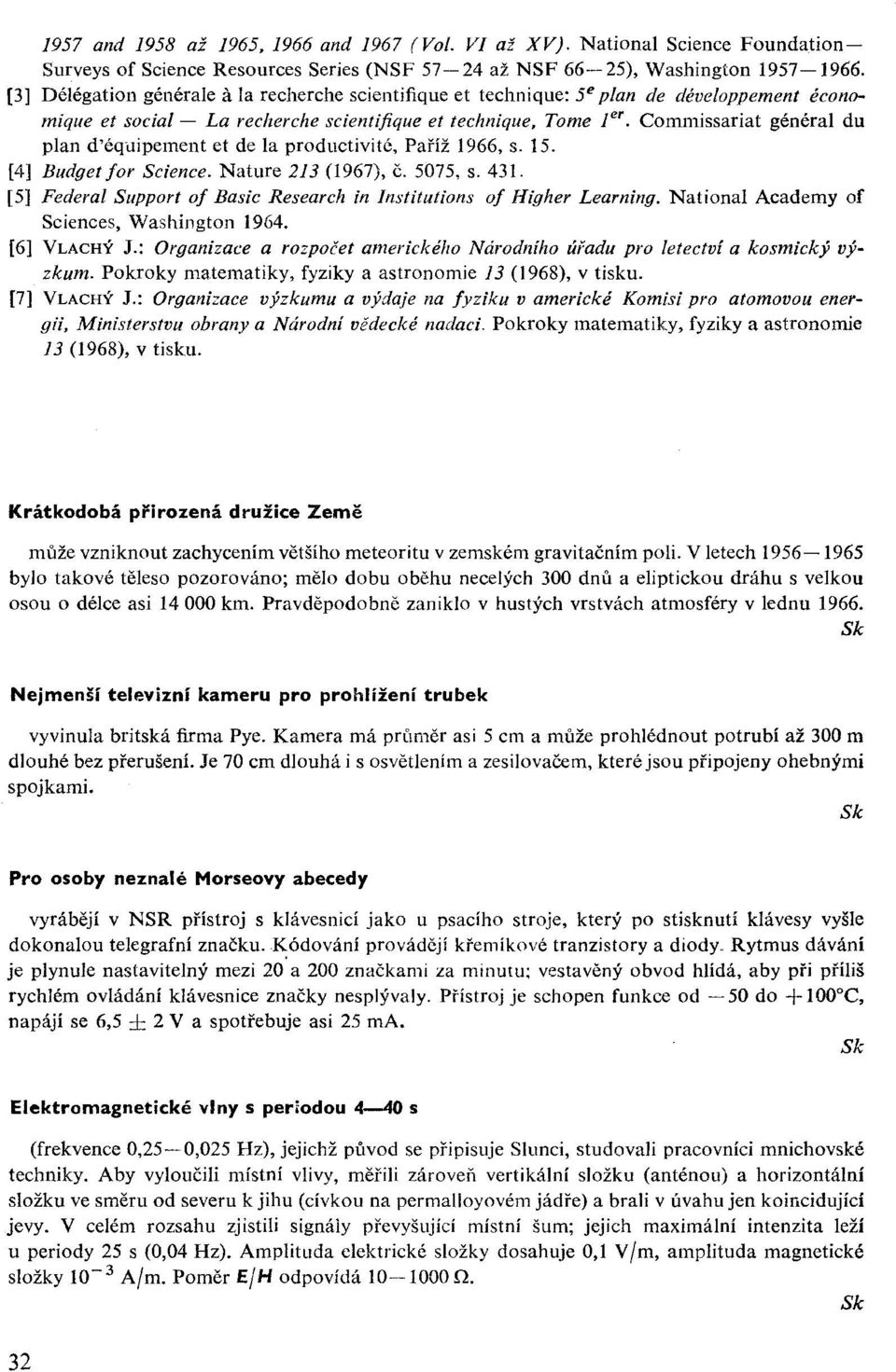 Commissariat général du pian ďéquipement et de la productivité, Paříž 1966, s. 15. [4] Budget for Science. Nature 2I3 (1967), č. 5075, s. 431.