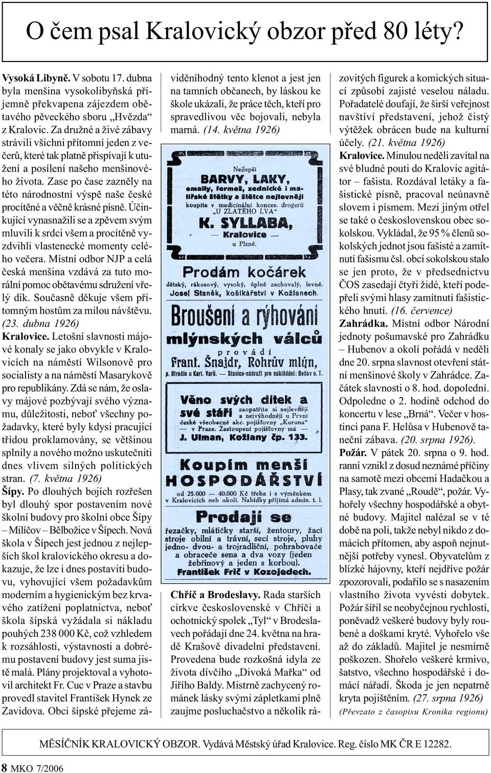 Zase po èase zaznìly na této národnostní výspì naše èeské procítìné a vìènì krásné písnì.