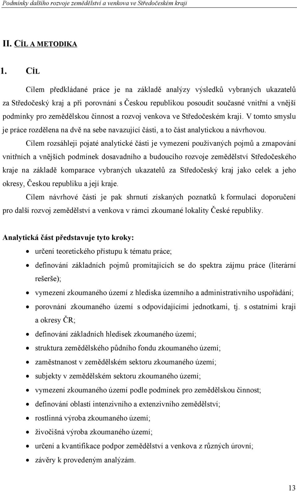 činnost a rozvoj venkova ve Středočeském kraji. V tomto smyslu je práce rozdělena na dvě na sebe navazující části, a to část analytickou a návrhovou.