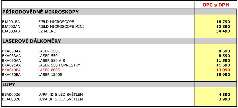 BKA090AA LASER 550 A S 11 590 BKA091AA LASER 550 FORRESTRY 11 590 BKA040EA LASER 800S 13 090