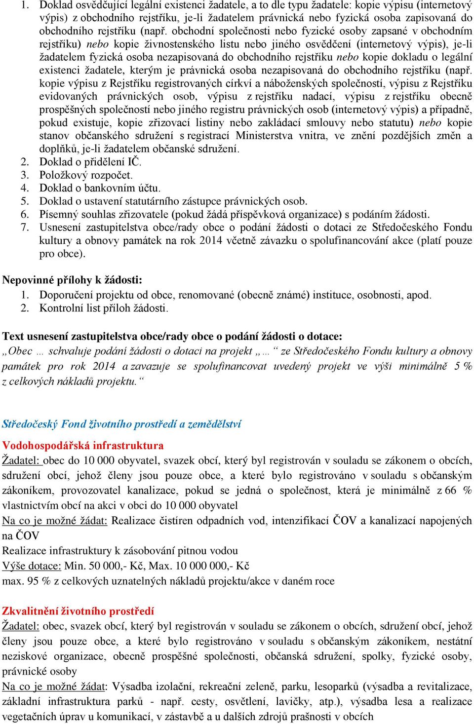 obchodní společnosti nebo fyzické osoby zapsané v obchodním rejstříku) nebo kopie živnostenského listu nebo jiného osvědčení (internetový výpis), je-li žadatelem fyzická osoba nezapisovaná do