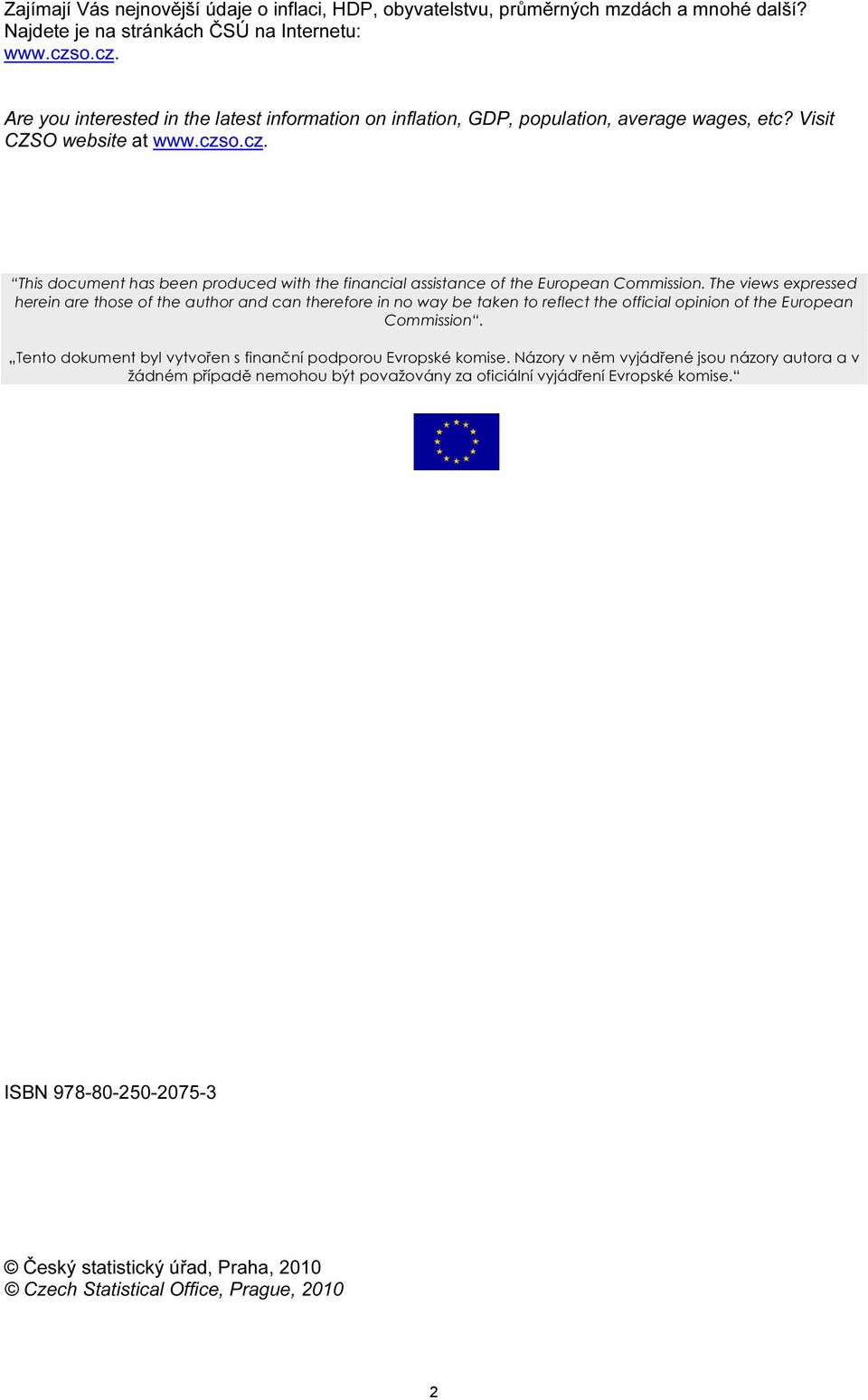 The views expressed herein are those of the author and can therefore in no way be taken to reflect the official opinion of the European Commission.