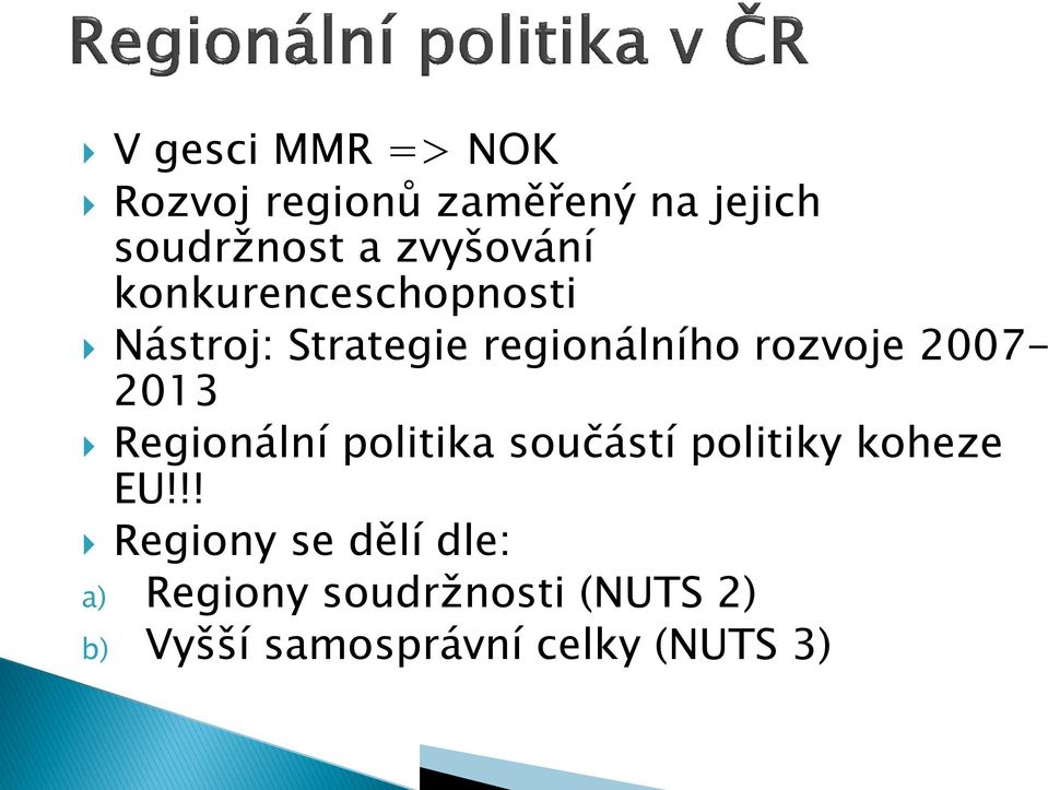 2007-2013 Regionální politika součástí politiky koheze EU!