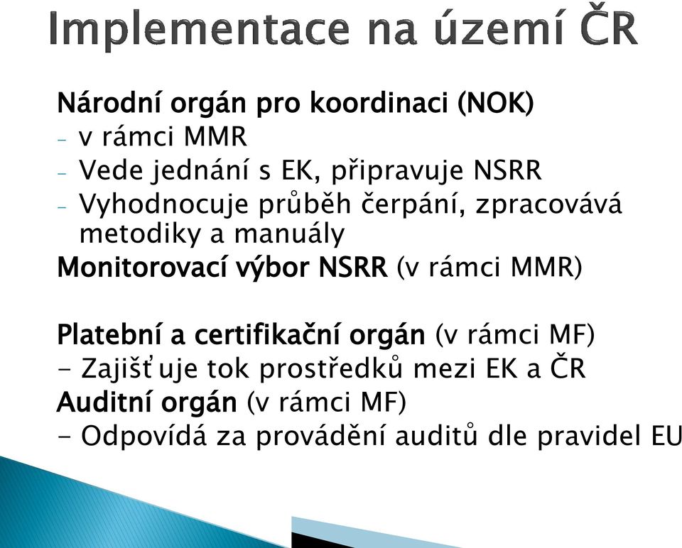 NSRR (v rámci MMR) Platební a certifikační orgán (v rámci MF) - Zajišťuje tok