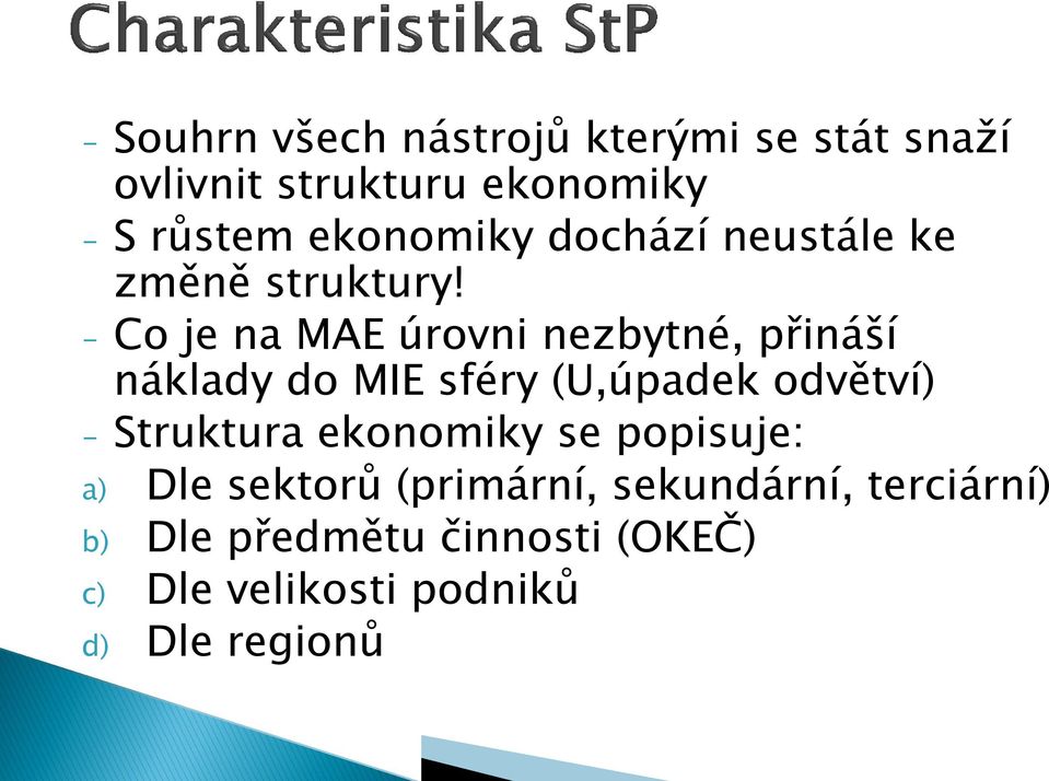 - Co je na MAE úrovni nezbytné, přináší náklady do MIE sféry (U,úpadek odvětví) - Struktura