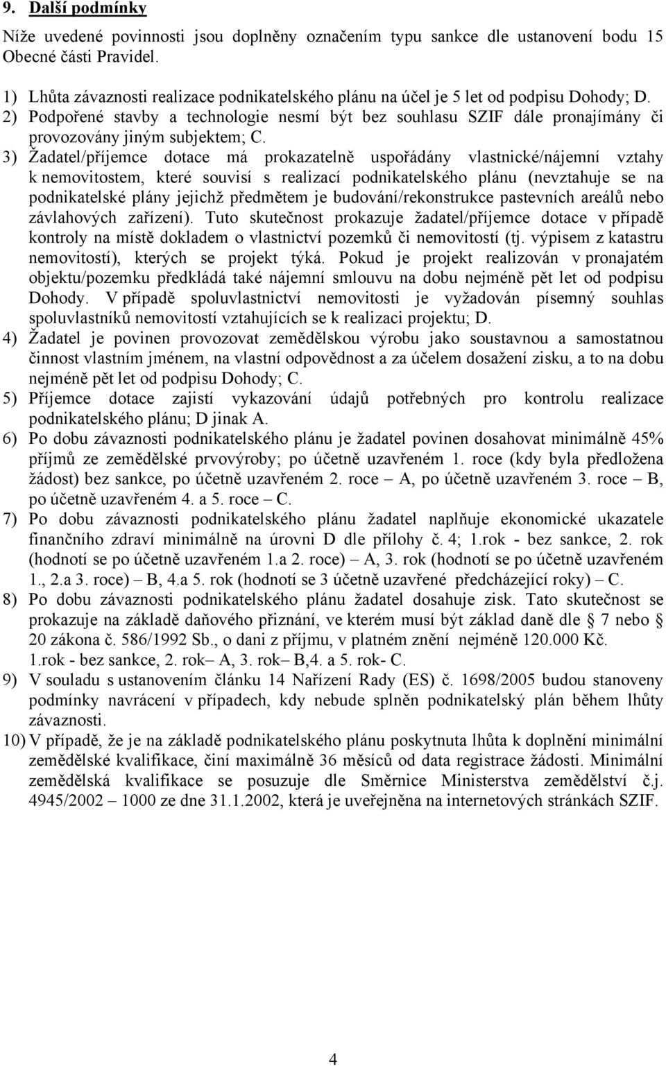 2) Podpořené stavby a technologie nesmí být bez souhlasu SZIF dále pronajímány či provozovány jiným subjektem; C.