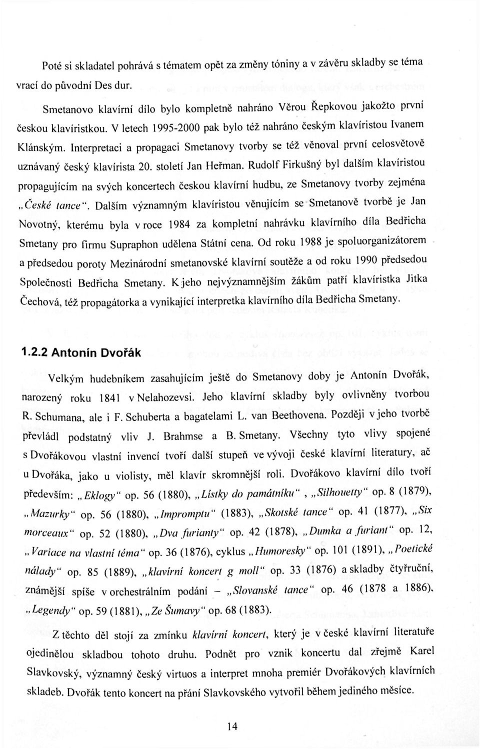 Interpretaci a propagaci Smetanovy tvorby se též věnoval první celosvětově uznávaný český klavírista 20. století Jan Heřman.