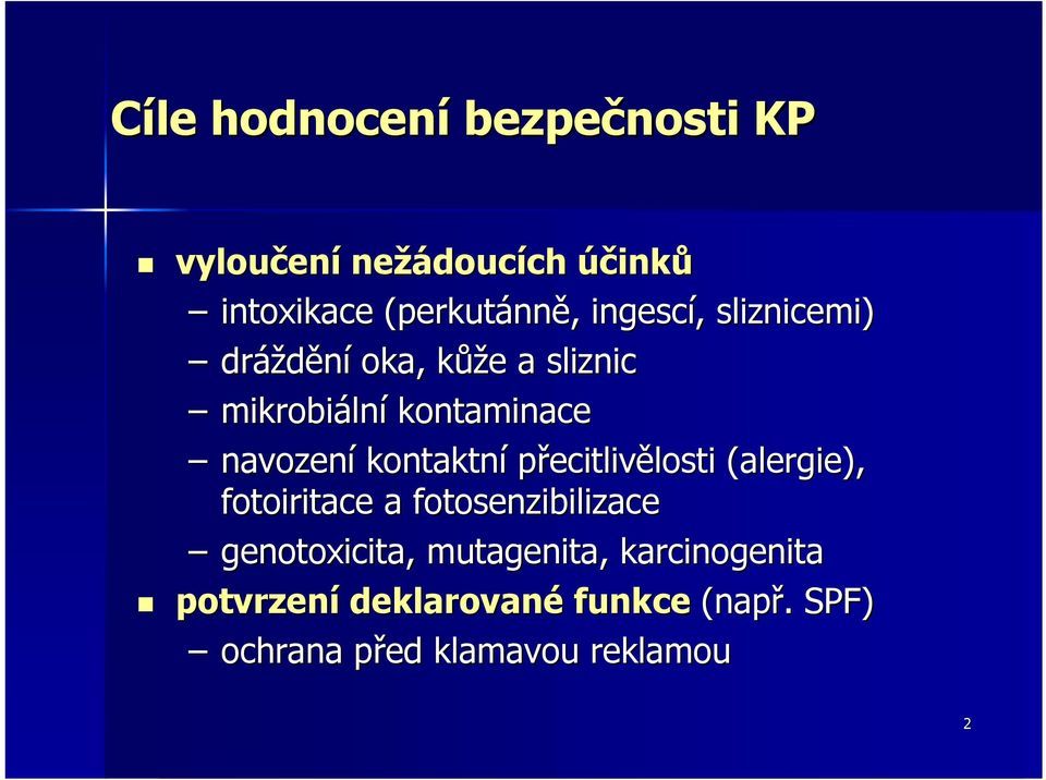 kontaktní přecitlivělosti (alergie), fotoiritace a fotosenzibilizace genotoxicita,,