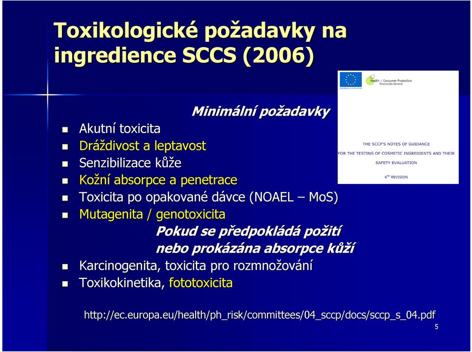 genotoxicita Pokud se předpokládá požití nebo prokázána absorpce kůží Karcinogenita,, toxicita pro