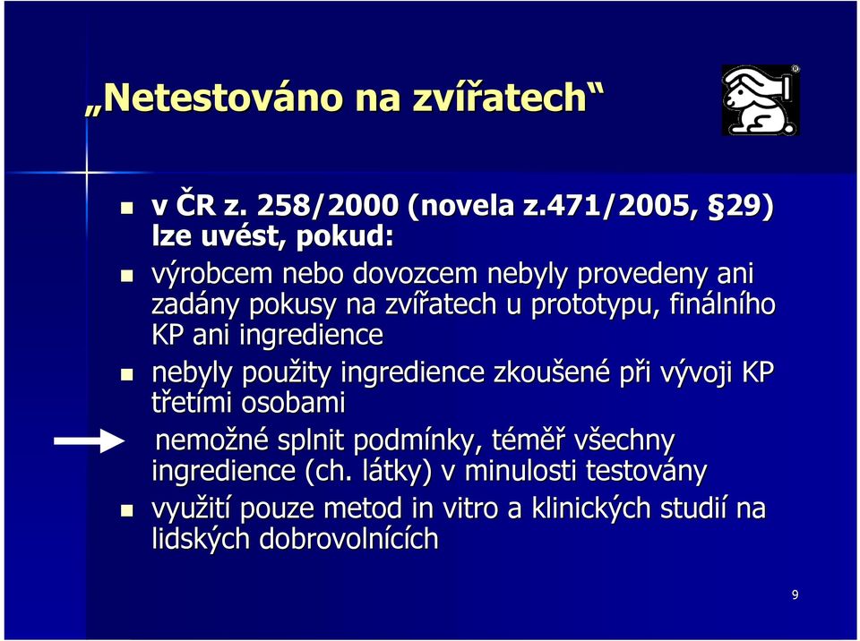 prototypu, finálního KP ani ingredience nebyly použity ingredience zkoušené při vývoji KP třetími osobami