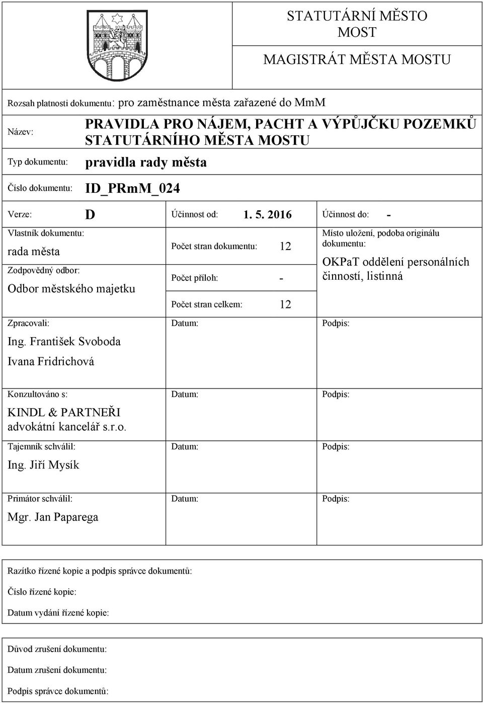 František Svoboda Ivana Fridrichová Počet stran dokumentu: 12 Počet příloh: - Počet stran celkem: 12 Datum: Místo uložení, podoba originálu dokumentu: OKPaT oddělení personálních činností, listinná