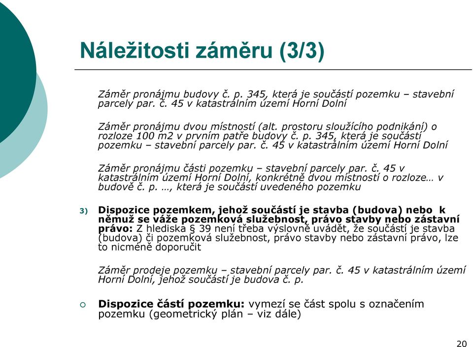 č. 45 v katastrálním území Horní Dolní, konkrétně dvou místností o rozloze v budově č. p.