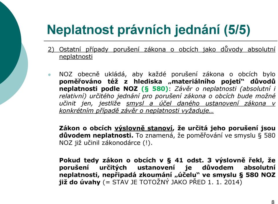 ustanovení zákona v konkrétním případě závěr o neplatnosti vyžaduje Zákon o obcích výslovně stanoví, že určitá jeho porušení jsou důvodem neplatnosti.