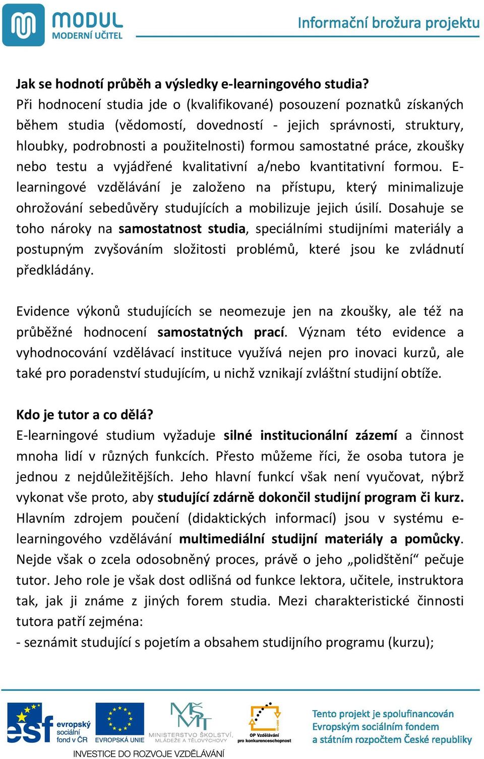 práce, zkoušky nebo testu a vyjád ené kvalitativní a/nebo kvantitativní formou.