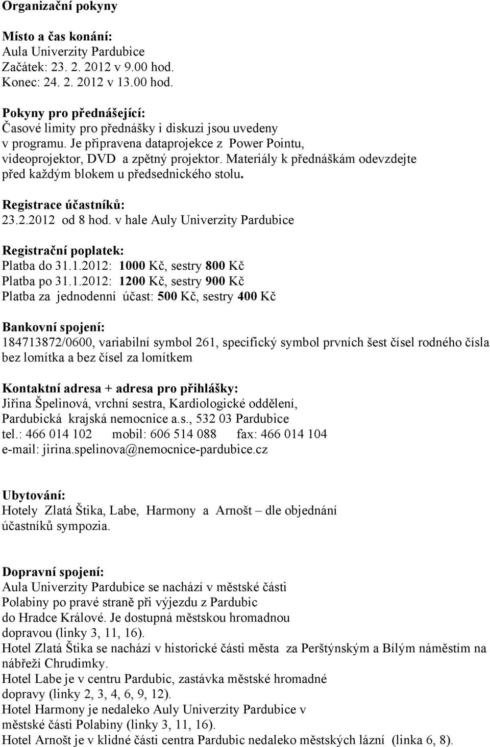 v hale Auly Univerzity Pardubice Registrační poplatek: Platba do 31.