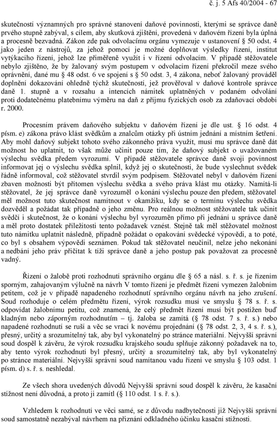 4 jako jeden z nástrojů, za jehož pomocí je možné doplňovat výsledky řízení, institut vytýkacího řízení, jehož lze přiměřeně využít i v řízení odvolacím.