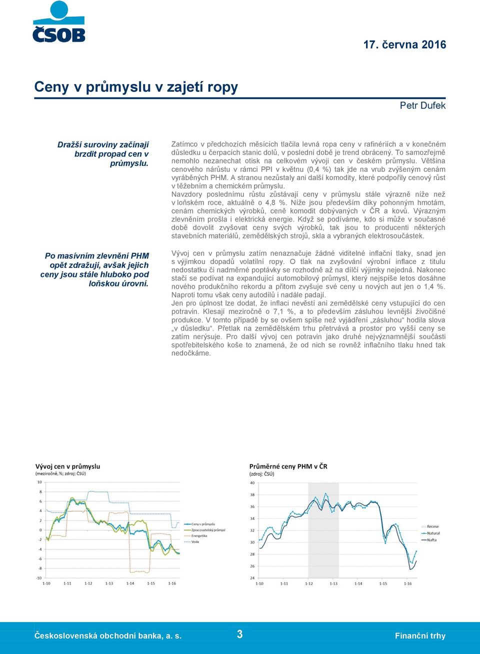 To samozřejmě nemohlo nezanechat otisk na celkovém vývoji cen v českém průmyslu. Většina cenového nárůstu v rámci PPI v květnu (0,4 %) tak jde na vrub zvýšeným cenám vyráběných PHM.