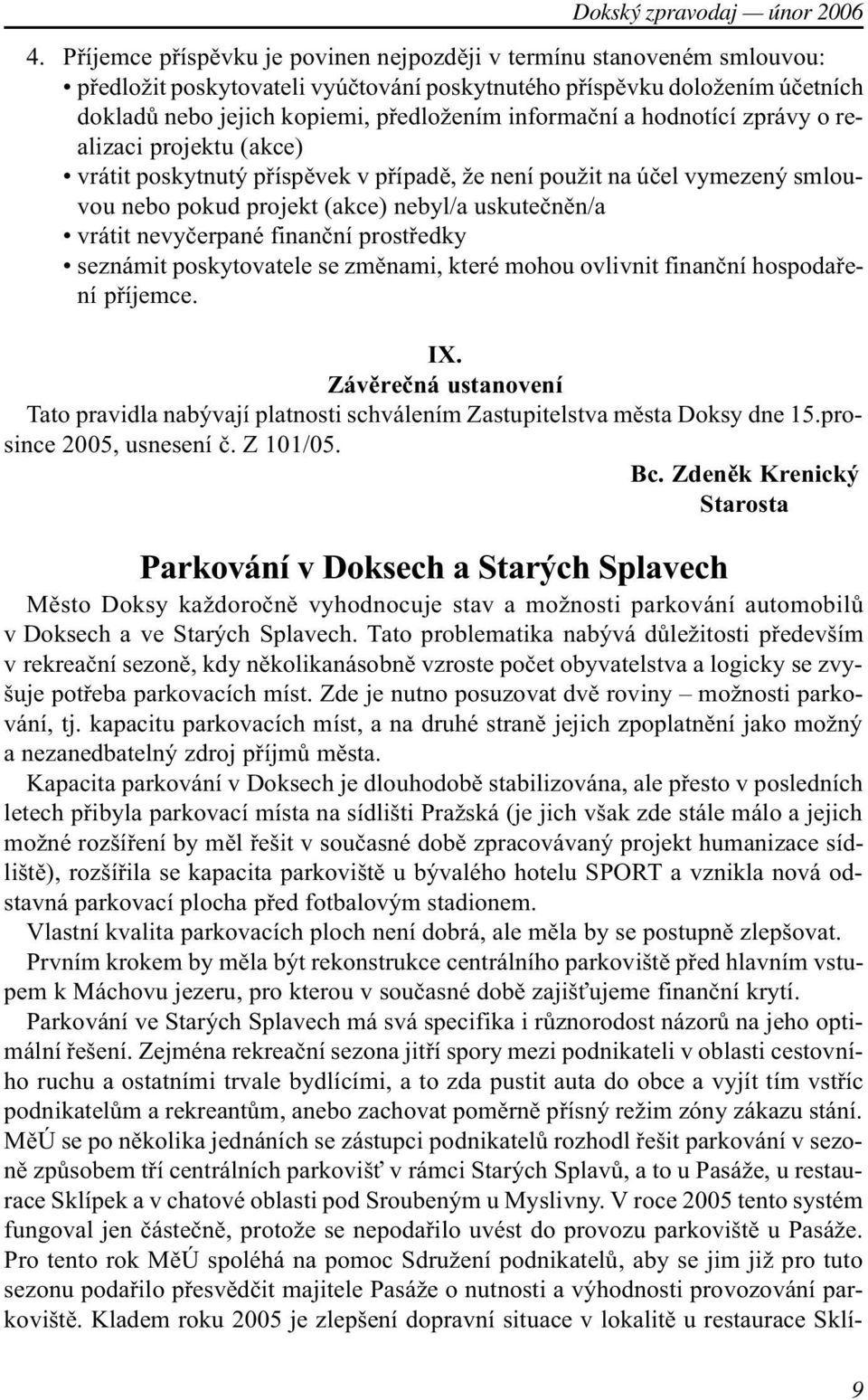 nevyèerpané finanèní prostøedky seznámit poskytovatele se zmìnami, které mohou ovlivnit finanèní hospodaøení pøíjemce. IX.