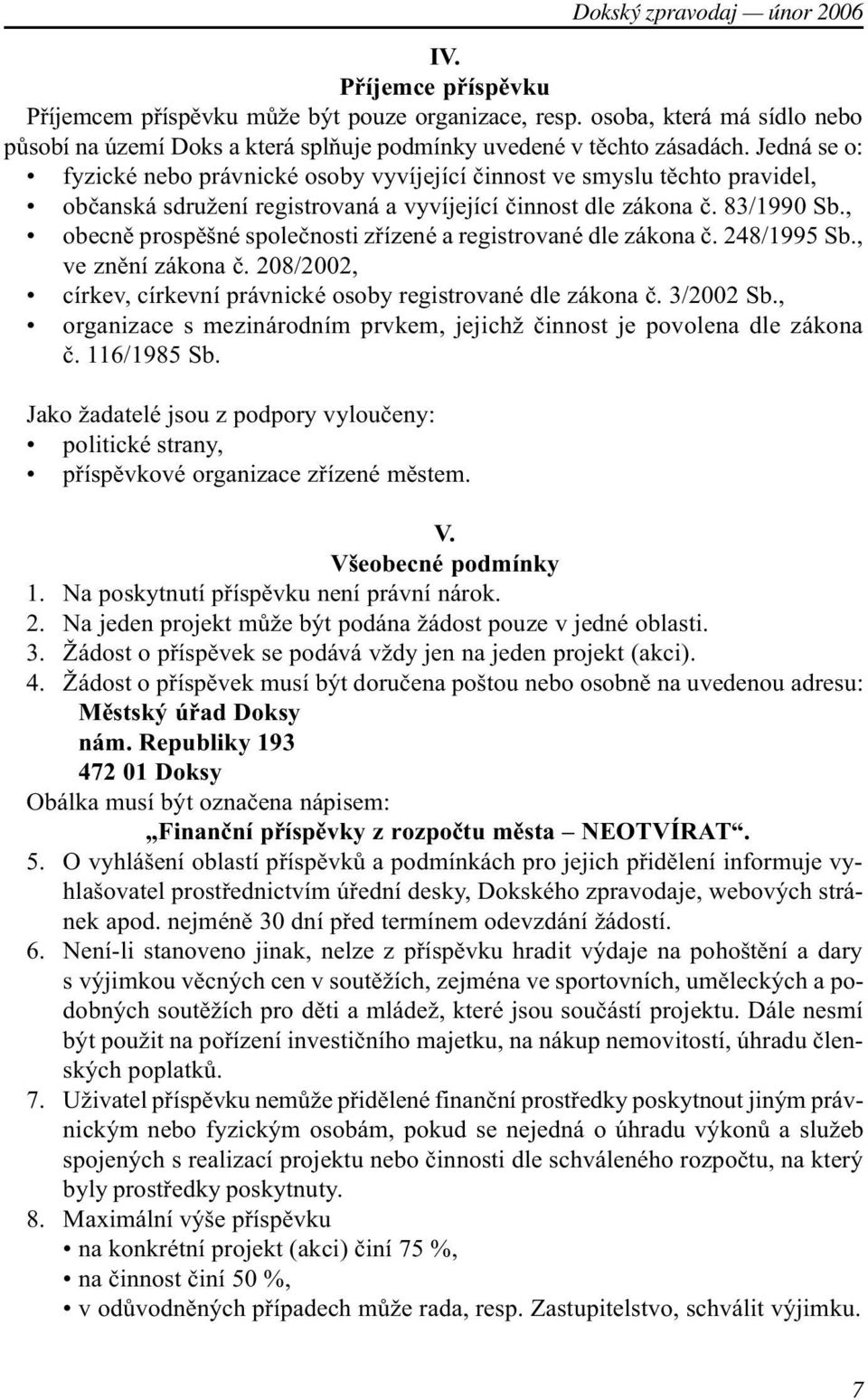 , obecnì prospìšné spoleènosti zøízené a registrované dle zákona è. 248/1995 Sb., ve znìní zákona è. 208/2002, církev, církevní právnické osoby registrované dle zákona è. 3/2002 Sb.