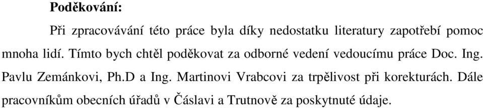 Tímto bych chtěl poděkovat za odborné vedení vedoucímu práce Doc. Ing.