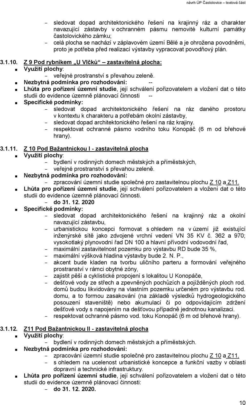 Z 9 Pod rybníkem U Vlčků zastavitelná plocha: Využití plochy: veřejné prostranství s převahou zeleně.