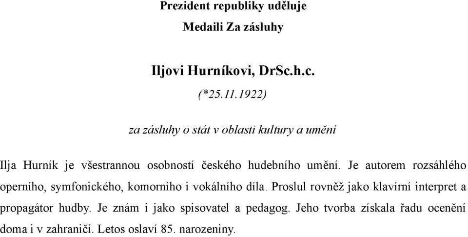 hudebního umění. Je autorem rozsáhlého operního, symfonického, komorního i vokálního díla.