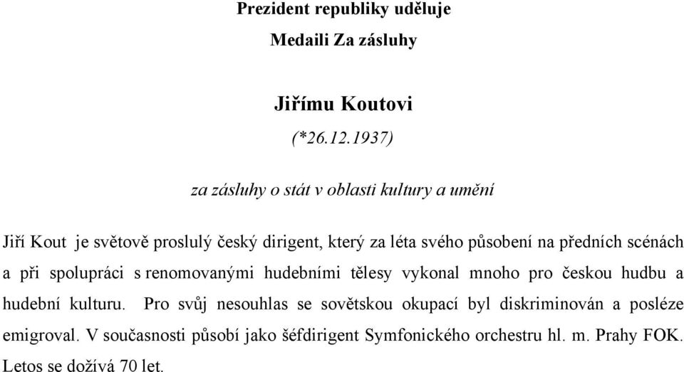 svého působení na předních scénách a při spolupráci s renomovanými hudebními tělesy vykonal mnoho pro českou