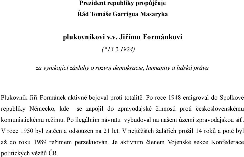 Po roce 1948 emigroval do Spolkové republiky Německo, kde se zapojil do zpravodajské činnosti proti československému komunistickému režimu.