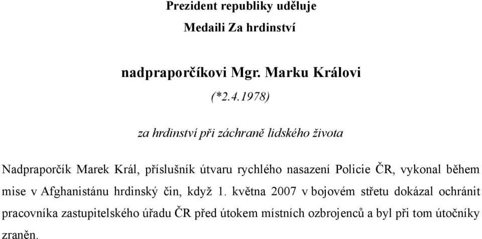 rychlého nasazení Policie ČR, vykonal během mise v Afghanistánu hrdinský čin, když 1.