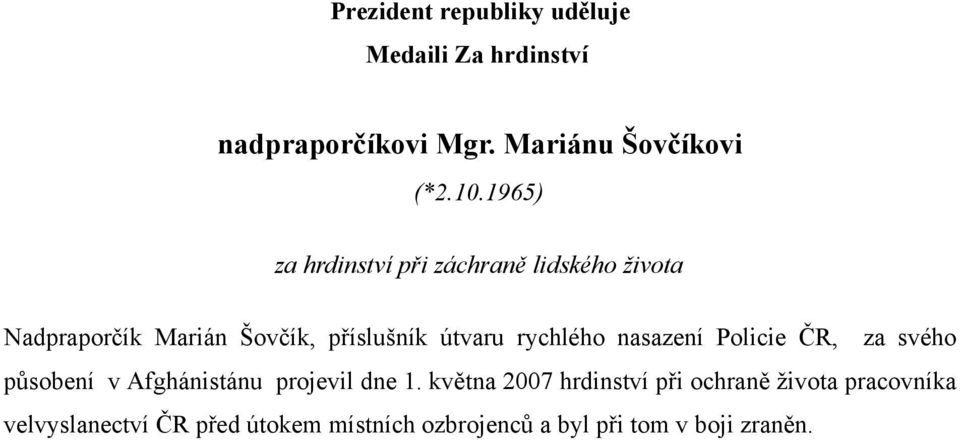 útvaru rychlého nasazení Policie ČR, za svého působení v Afghánistánu projevil dne 1.