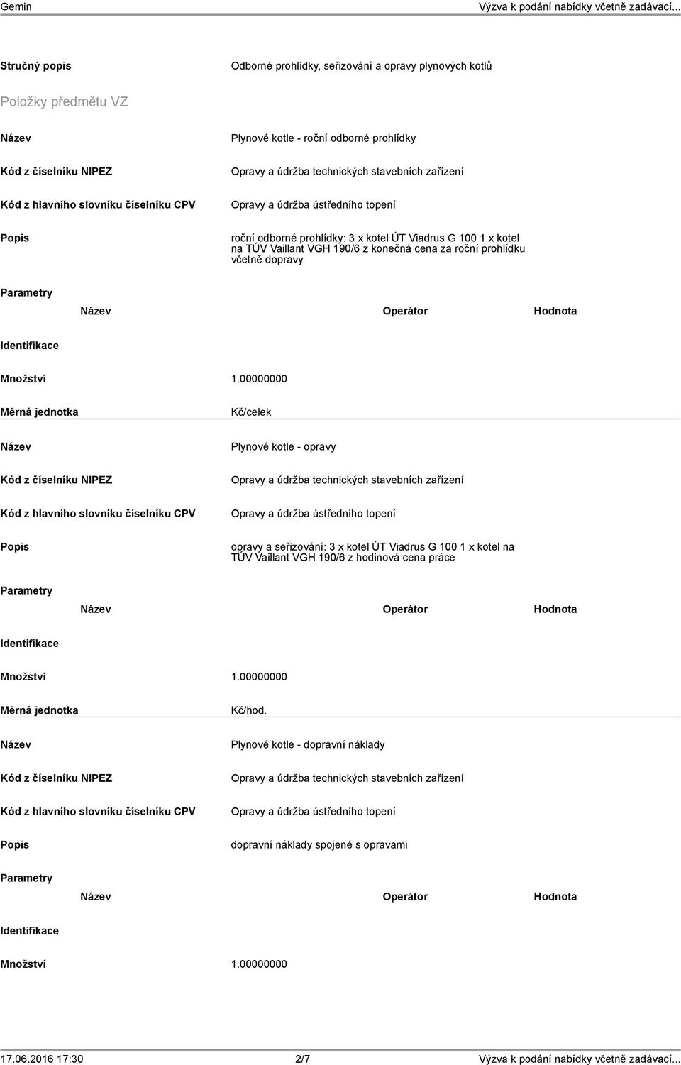 včetně dopravy Parametry Operátor Hodnota Identifikace Množství 1.