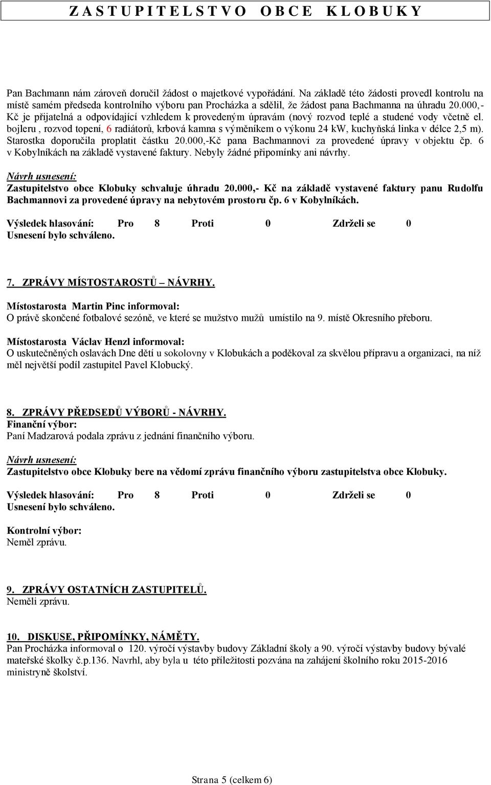 000,- Kč je přijatelná a odpovídající vzhledem k provedeným úpravám (nový rozvod teplé a studené vody včetně el.