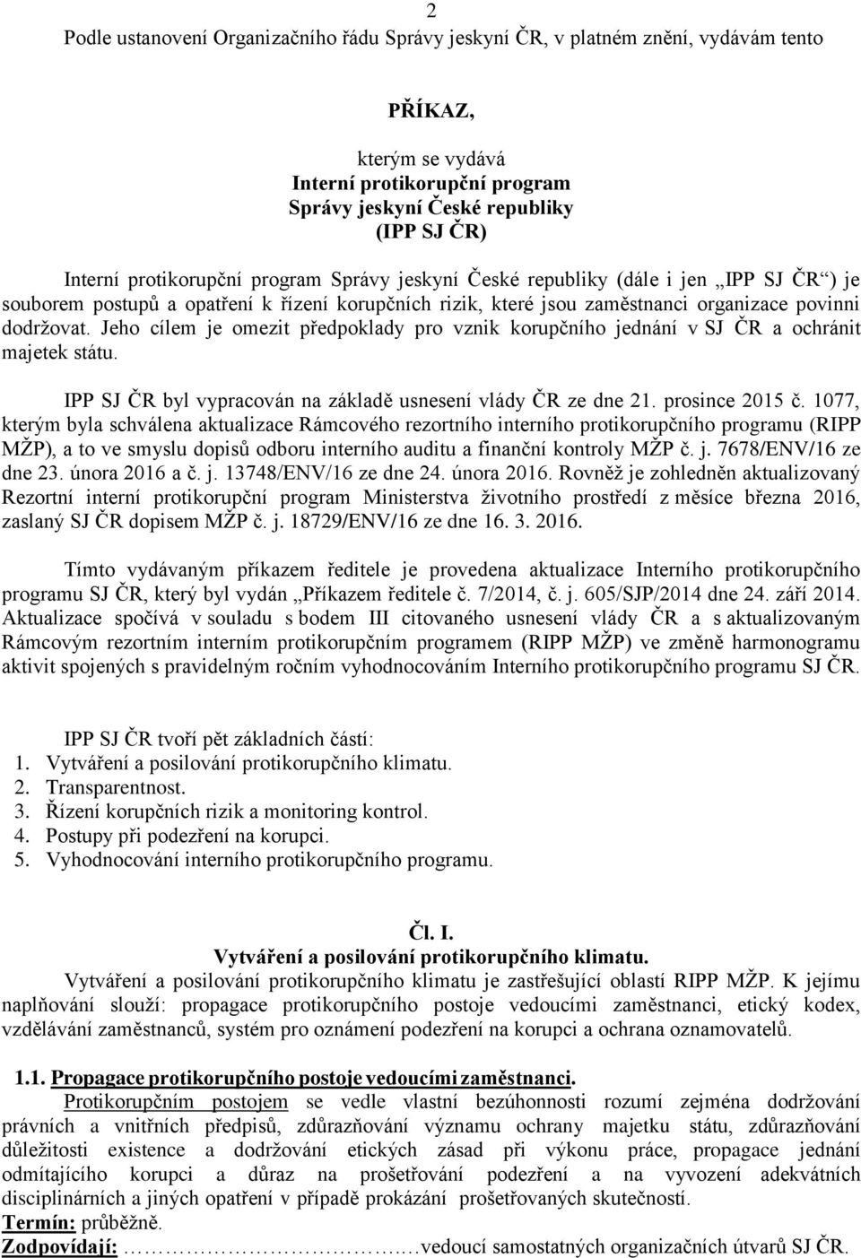 Jeho cílem je omezit předpoklady pro vznik korupčního jednání v SJ ČR a ochránit majetek státu. IPP SJ ČR byl vypracován na základě usnesení vlády ČR ze dne. prosince 05 č.