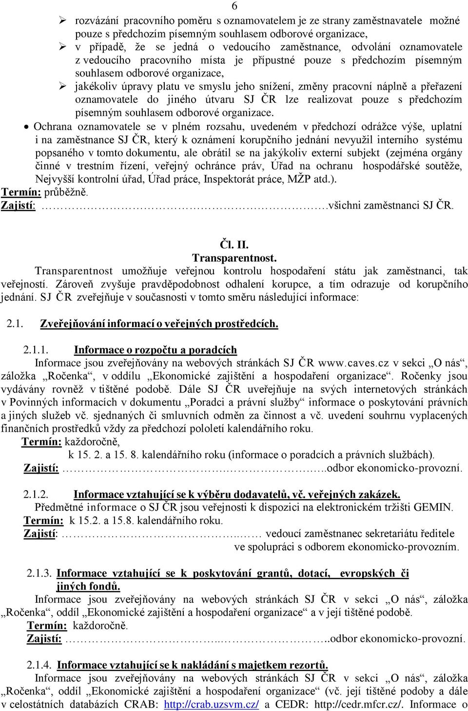 oznamovatele do jiného útvaru SJ ČR lze realizovat pouze s předchozím písemným souhlasem odborové organizace.