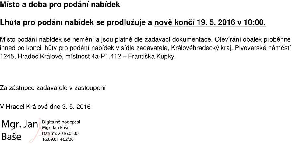 Otevírání obálek proběhne ihned po konci lhůty pro podání nabídek v sídle zadavatele, Královéhradecký